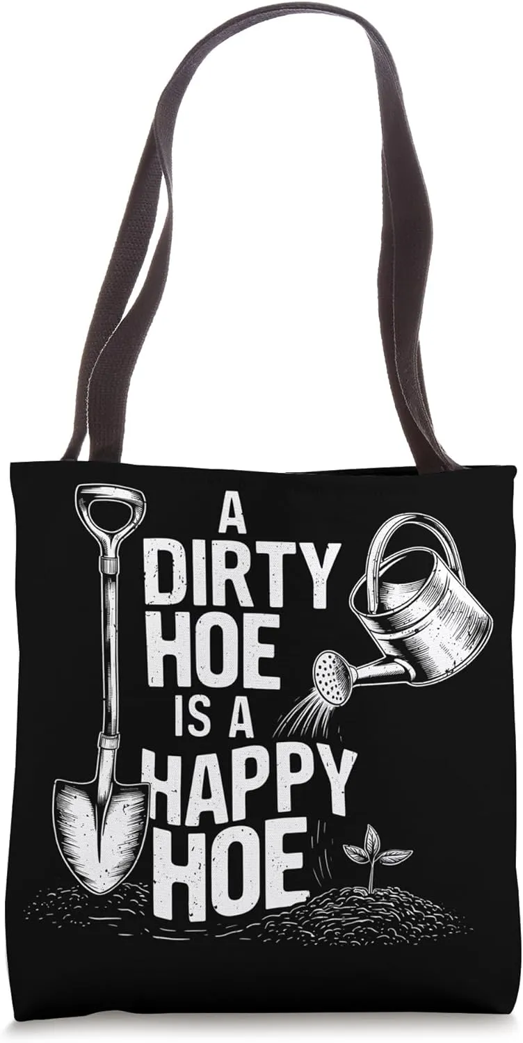 Funny Gardening A Dirty Hoe Is A Happy Hoe Sarcastic Humor Tote Bag